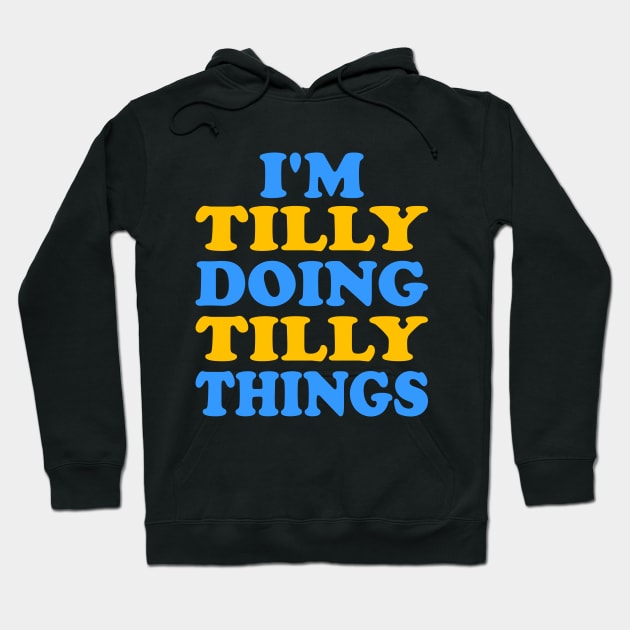 I'm Tilly doing Tilly things Hoodie by TTL